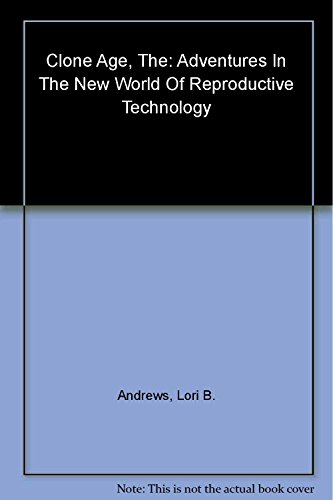 9780805060805: The Clone Age: Adventures in the New World of Reproductive Technology