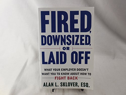 Beispielbild fr Fired, Downsized, or Laid Off: What Your Employer Doesn't Want You to Know About How to Fight Back zum Verkauf von Wonder Book