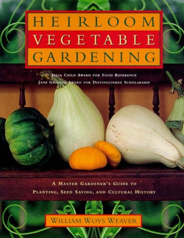 Stock image for Heirloom Vegetable Gardening: A Master Gardener's Guide to Planting, Seed Saving, and Cultural History for sale by SecondSale