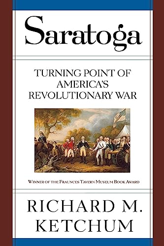 Saratoga: Turning Point of America's Revolutionary War (9780805061239) by Ketchum, Richard M.
