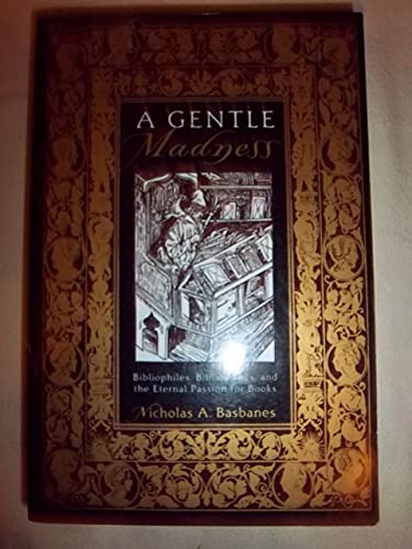 9780805061765: A Gentle Madness: Bibliophiles, Bibliomanes and the Eternal Passion for Books
