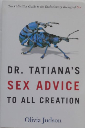 Beispielbild fr Dr. Tatiana's Sex Advice to All Creation: The Definitive Guide to the Evolutionary Biology of Sex zum Verkauf von Wonder Book