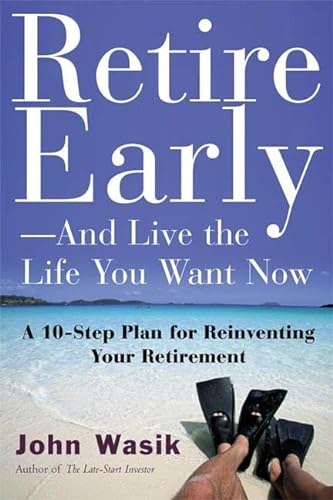 Imagen de archivo de Retire Early-And Live the Life You Want Now : A 10-Step Plan for Reinventing Your Retirement a la venta por Better World Books