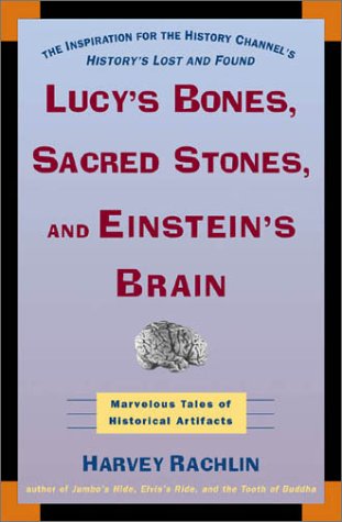 Beispielbild fr Lucy's bones, sacred stones, & Einstein's brain : the remarkable stories behind the great objects and artifacts of history, from antiquity to the modern era. zum Verkauf von Kloof Booksellers & Scientia Verlag