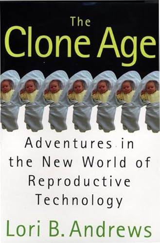 Imagen de archivo de The Clone Age: Adventures in the New World of Reproductive Technology;Adventures in the New World of Reproductive Techniques a la venta por HPB-Emerald