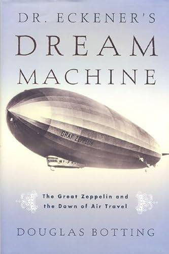 Beispielbild fr Dr. Eckeners Dream Machine: The Great Zeppelin and the Dawn of Air Travel zum Verkauf von Goodwill Southern California