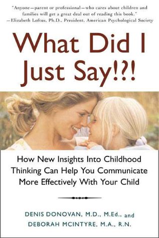 Imagen de archivo de What Did I Just Say!?!: How New Insights Into Childhood Thinking Can Help You Communicate More Effectively with Your Child a la venta por ThriftBooks-Atlanta