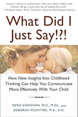 Stock image for What Did I Just Say!?!: How New Insights Into Childhood Thinking Can Help You Communicate More Effectively with Your Child for sale by ThriftBooks-Atlanta