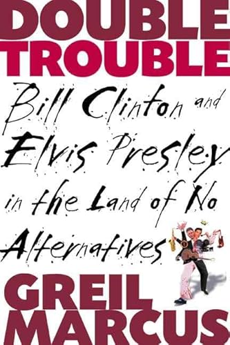9780805065138: Double Trouble: Bill Clinton and Elvis Presley in a Land of No Alternatives
