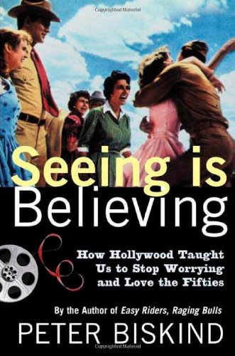 Imagen de archivo de Seeing Is Believing : How Hollywood Taught Us to Stop Worrying and Love the Fifties a la venta por Better World Books
