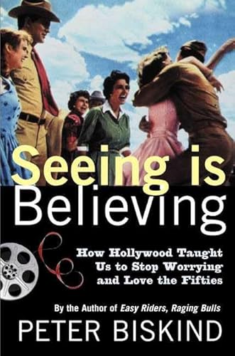 Stock image for Seeing Is Believing: How Hollywood Taught Us to Stop Worrying and Love the Fifties for sale by SecondSale