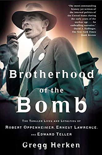Beispielbild fr Brotherhood of the Bomb: The Tangled Lives and Loyalties of Robert Oppenheimer, Ernest Lawrence, and Edward Teller zum Verkauf von St Vincent de Paul of Lane County