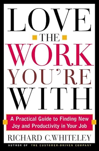 Beispielbild fr Love the Work You're With : A Practical Guide to Finding New Joy and Productivity in Your Job zum Verkauf von Better World Books