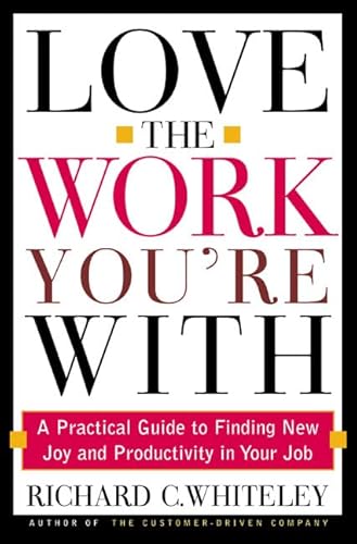 9780805065923: Love the Work You're With: A Practical Guide to Finding New Joy and Productivity in Your Job