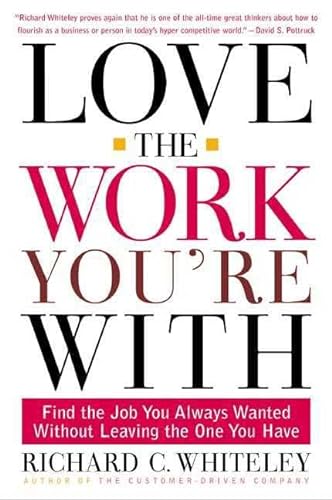 Imagen de archivo de Love the Work You're With: Find the Job You Always Wanted Without Leaving the One You Have a la venta por Wonder Book