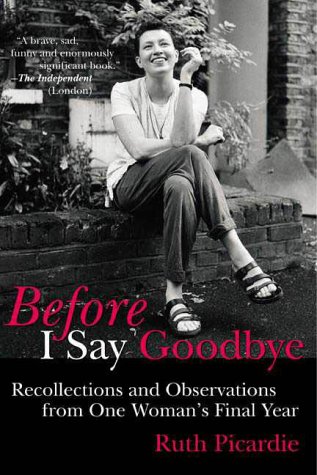 Beispielbild fr Before I Say Goodbye: Recollections and Observations from One Woman's Final Year zum Verkauf von Wonder Book