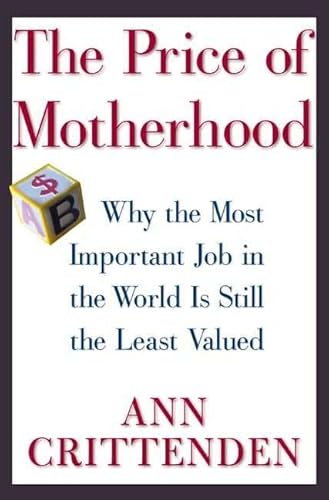 Beispielbild fr The Price of Motherhood: Why the Most Important Job in the World Is Still the Least Valued zum Verkauf von WorldofBooks