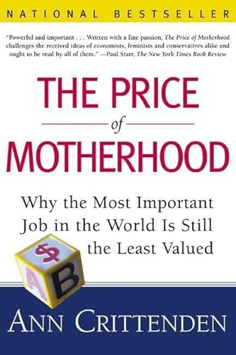 Stock image for The Price of Motherhood : Why the Most Important Job in the World Is Still the Least Valued for sale by Better World Books