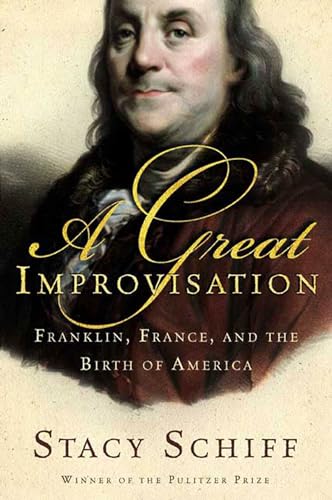 A Great Improvisation - Franklin, France, And The Birth Of America