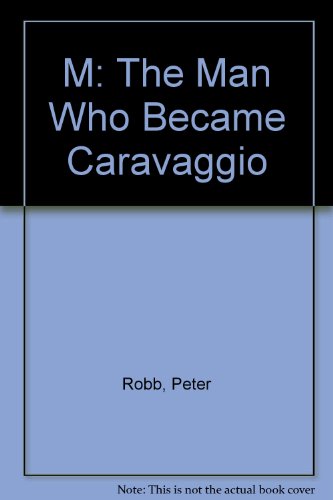 9780805066371: M: The Man Who Became Caravaggio