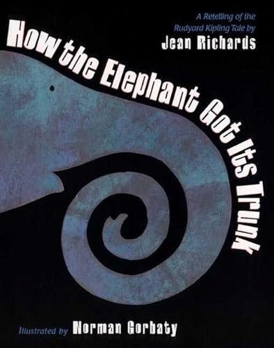 How the Elephant Got Its Trunk: A Retelling of the Rudyard Kipling Tale (9780805066999) by Richards, Jean