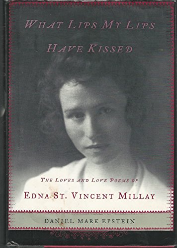 Beispielbild fr What Lips My Lips Have Kissed: The Loves and Love Poems of Edna St. Vincent Millay zum Verkauf von Wonder Book