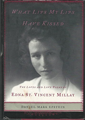 Imagen de archivo de What Lips My Lips Have Kissed : The Loves and Love Poems of Edna St. Vincent Millay a la venta por Better World Books
