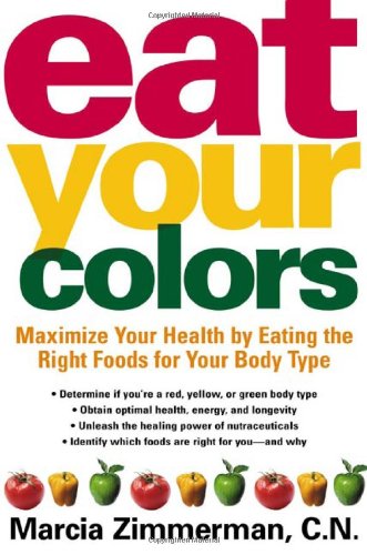 Stock image for Eat Your Colors: Maximize Your Health by Eating the Right Foods for Your Body Type for sale by Once Upon A Time Books