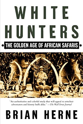 Imagen de archivo de White Hunters:The Golden Age of African Safaris a la venta por Half Price Books Inc.