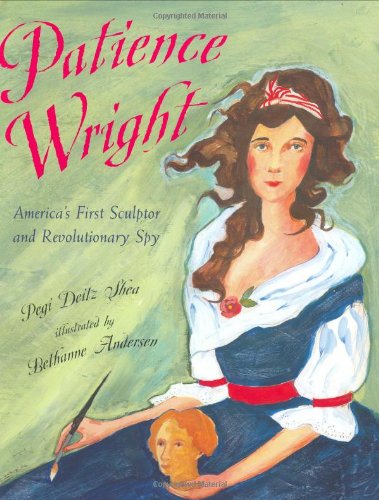 Stock image for Patience Wright: American Sculptor and Revolutionary Spy for sale by SecondSale