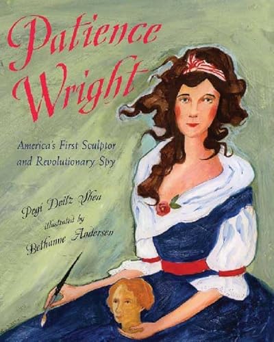 9780805067705: Patience Wright: American Sculptor and Revolutionary Spy