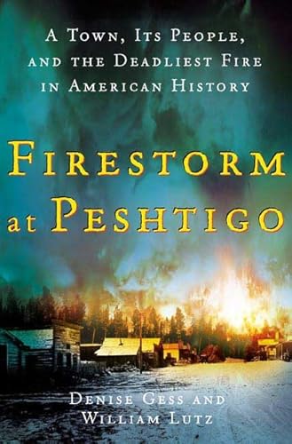Imagen de archivo de Firestorm at Peshtigo: A Town, Its People, and the Deadliest Fire in American History a la venta por BooksRun