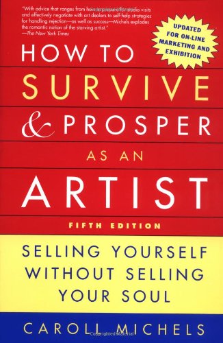 Beispielbild fr How to Survive and Prosper As an Artist : Selling Yourself Without Selling Your Soul zum Verkauf von Better World Books