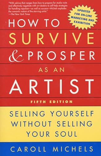 How to Survive and Prosper as an Artist 5th ed Selling Yourself Without Selling Your Soul