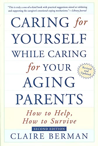 Imagen de archivo de Caring for Yourself While Caring for Your Aging Parents : How to Help, How to Survive a la venta por Better World Books