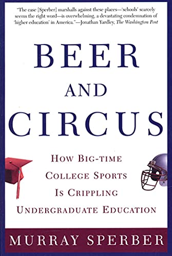 Imagen de archivo de Beer and Circus: How Big-Time College Sports Is Crippling Undergraduate Education a la venta por SecondSale