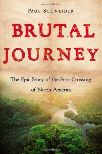 Stock image for Brutal Journey: The Epic Story of the First Crossing of North America for sale by Front Cover Books