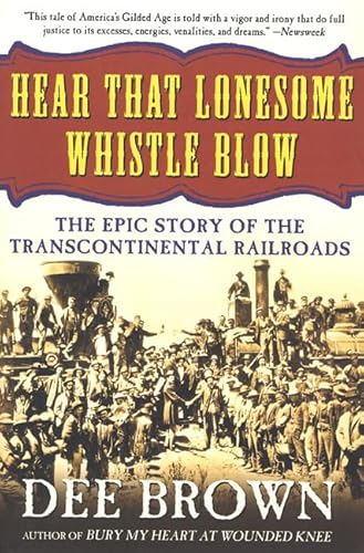 Imagen de archivo de Hear That Lonesome Whistle Blow: The Epic Story of the Transcontinental Railroads a la venta por Goodwill of Colorado