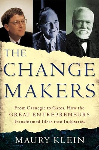 Imagen de archivo de The Change Makers: From Carnegie to Gates, How the Great Entrepreneurs Transformed Ideas Into Industries a la venta por ThriftBooks-Dallas