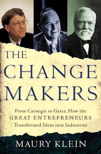 Stock image for The Change Makers : From Carnegie to Gates, How the Great Entrepreneurs Transformed Ideas into Industries for sale by Better World Books: West