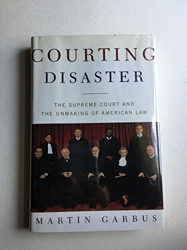 9780805069181: Courting Disaster: The Supreme Court and the Unmaking of American Law