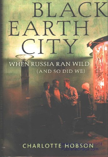 Beispielbild fr Black Earth City : When Russia Ean Wild (And So Did We) zum Verkauf von Better World Books