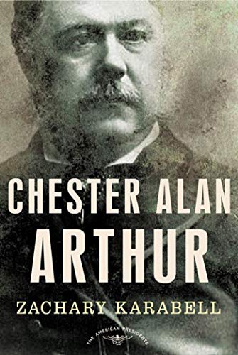 Imagen de archivo de Chester Alan Arthur: The American Presidents Series: The 21st President, 1881-1885 a la venta por New Legacy Books