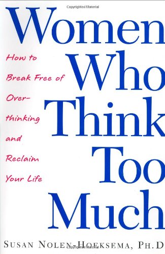 Stock image for Women Who Think Too Much: How to Break Free of Overthinking and Reclaim Your Life for sale by Goodwill Books