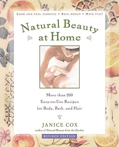 Stock image for Natural Beauty at Home, Revised Edition: More Than 200 Easy-To-Use Recipes for Body, Bath, and Hair for sale by Virginia Martin, aka bookwitch