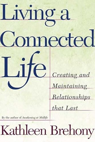 Stock image for Living a Connected Life : Creating and Maintaining Relationships That Last a Lifetime for sale by Better World Books