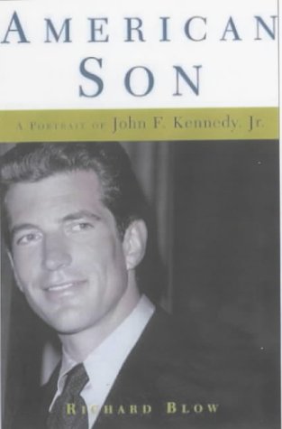 American Son: A Portrait of John F. Kennedy, Jr. by Blow, Richard: As ...