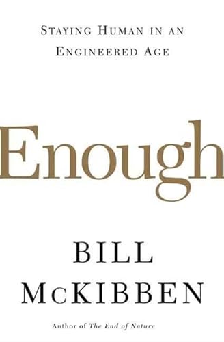 Imagen de archivo de Enough : Staying Human in an Engineered Age a la venta por Better World Books
