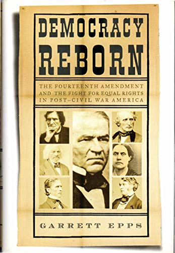 Stock image for Democracy Reborn: The Fourteenth Amendment and the Fight for Equal Rights in Post-Civil War America for sale by HPB-Emerald