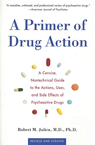 Beispielbild fr A Primer of Drug Action: A Concise, Non-Technical Guide to the Actions, Uses, and Side Effects of Psychoactive Drugs zum Verkauf von Wonder Book